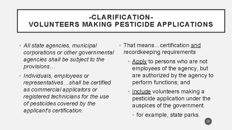 -CLARIFICATIONVOLUNTEERS MAKING PESTICIDE APPLICATIONS • That means…certification and • All state agencies, municipal corporations