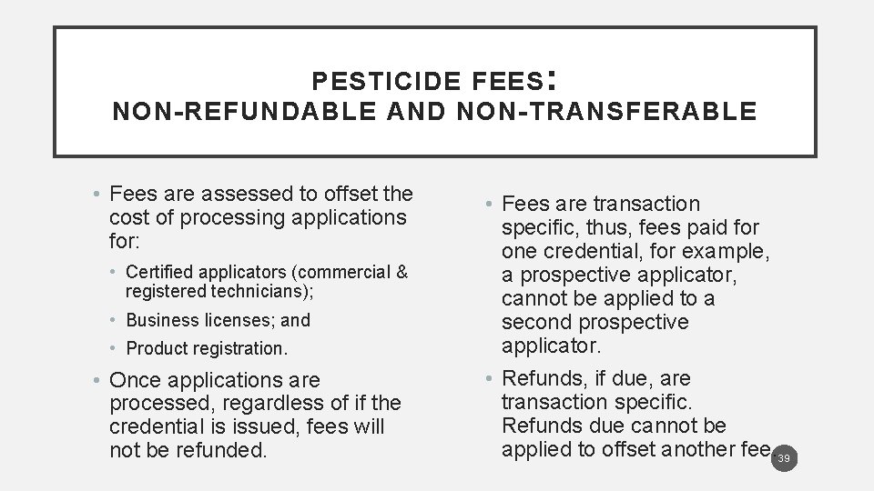 PESTICIDE FEES : NON-REFUNDABLE AND NON-TRANSFERABLE • Fees are assessed to offset the cost