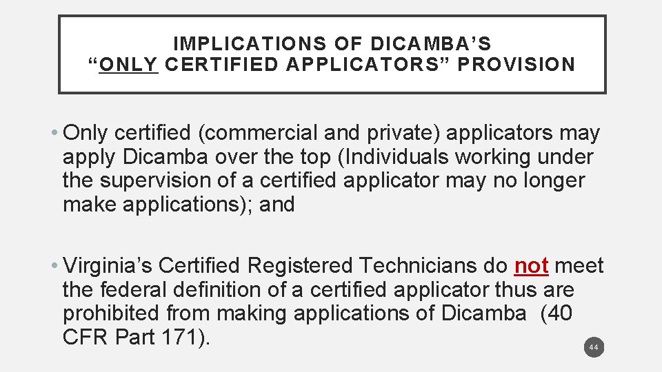 IMPLICATIONS OF DICAMBA’S “ONLY CERTIFIED APPLICATORS” PROVISION • Only certified (commercial and private) applicators