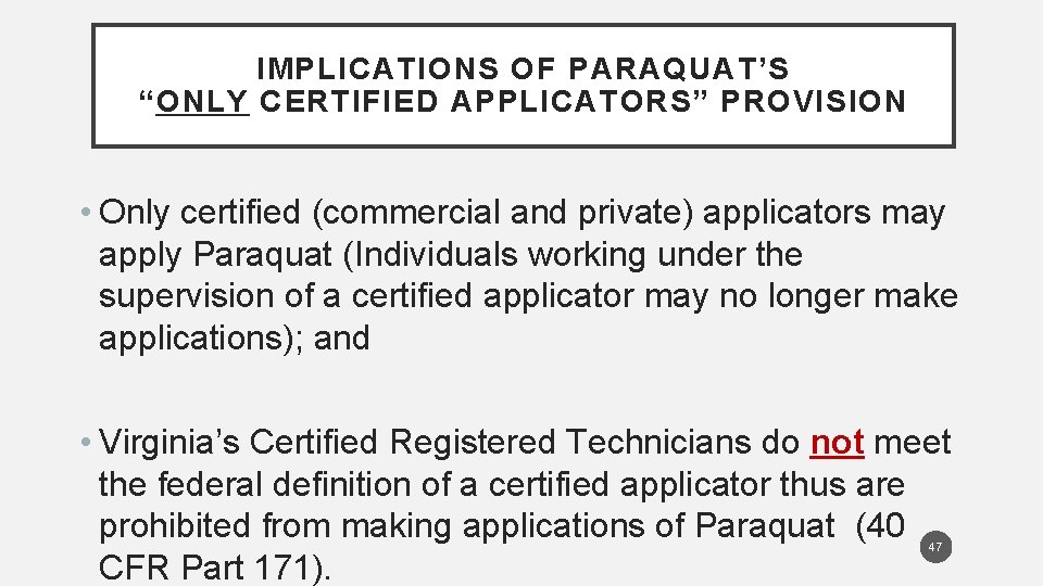 IMPLICATIONS OF PARAQUAT’S “ONLY CERTIFIED APPLICATORS” PROVISION • Only certified (commercial and private) applicators