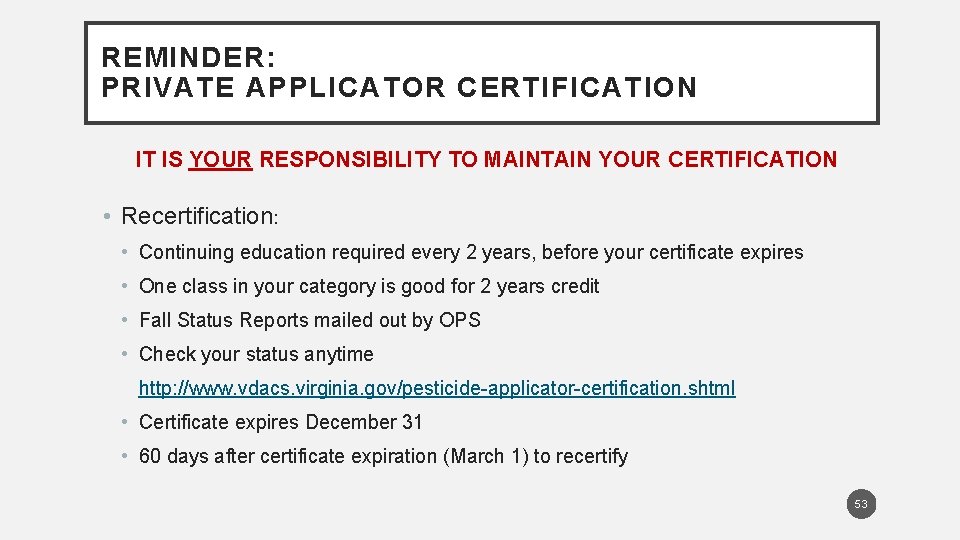 REMINDER: PRIVATE APPLICATOR CERTIFICATION IT IS YOUR RESPONSIBILITY TO MAINTAIN YOUR CERTIFICATION • Recertification: