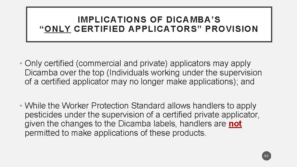 IMPLICATIONS OF DICAMBA’S “ONLY CERTIFIED APPLICATORS” PROVISION • Only certified (commercial and private) applicators