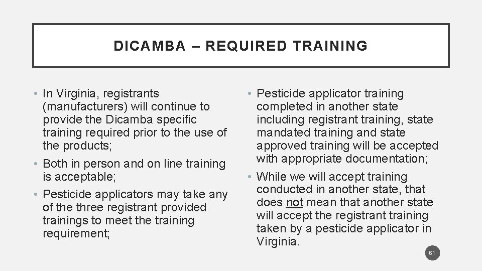 DICAMBA – REQUIRED TRAINING • In Virginia, registrants (manufacturers) will continue to provide the
