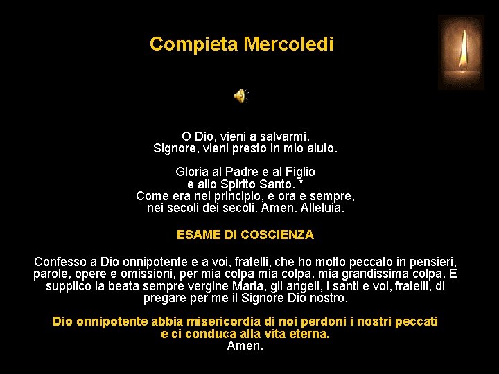 Compieta Mercoledì O Dio, vieni a salvarmi. Signore, vieni presto in mio aiuto. Gloria