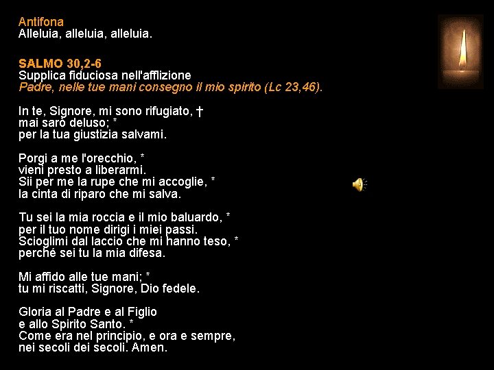 Antifona Alleluia, alleluia. SALMO 30, 2 -6 Supplica fiduciosa nell'afflizione Padre, nelle tue mani