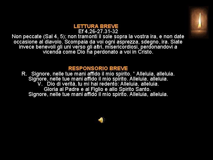 LETTURA BREVE Ef 4, 26 -27. 31 -32 Non peccate (Sal 4, 5); non