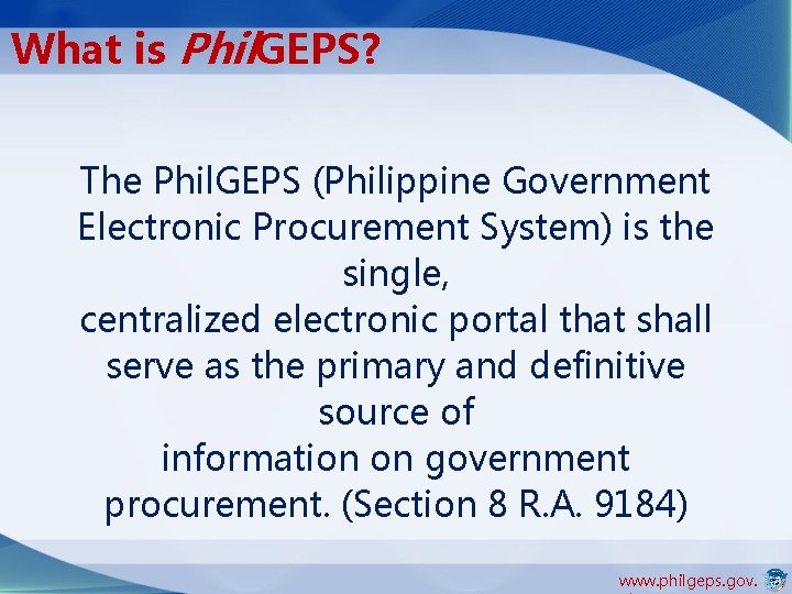 What is Phil. GEPS? The Phil. GEPS (Philippine Government Electronic Procurement System) is the