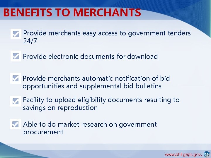 BENEFITS TO MERCHANTS Provide merchants easy access to government tenders 24/7 Provide electronic documents