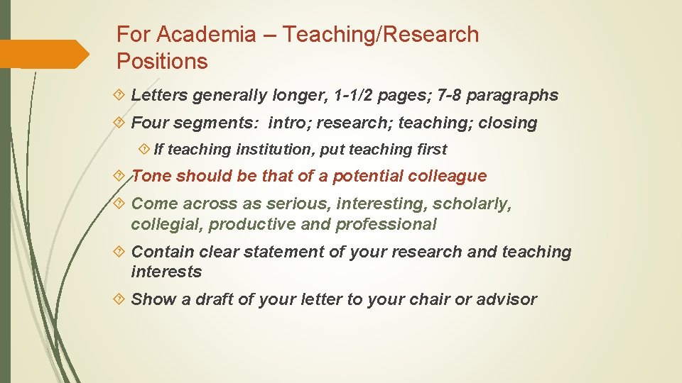 For Academia – Teaching/Research Positions Letters generally longer, 1 -1/2 pages; 7 -8 paragraphs