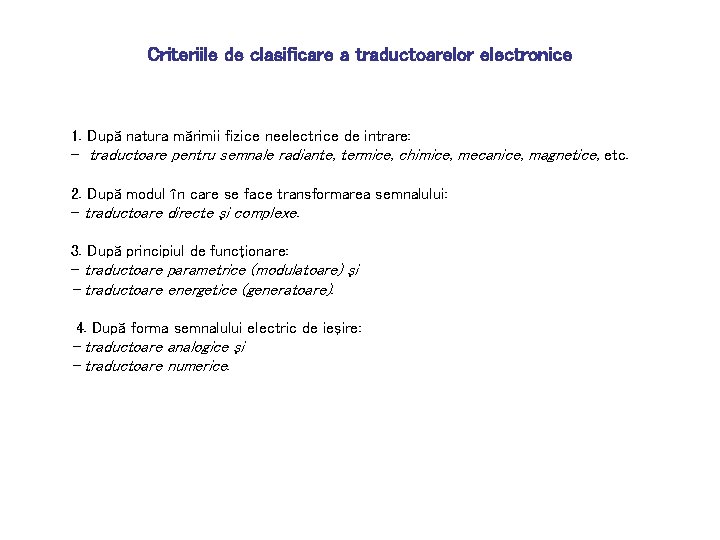 Criteriile de clasificare a traductoarelor electronice 1. După natura mărimii fizice neelectrice de intrare: