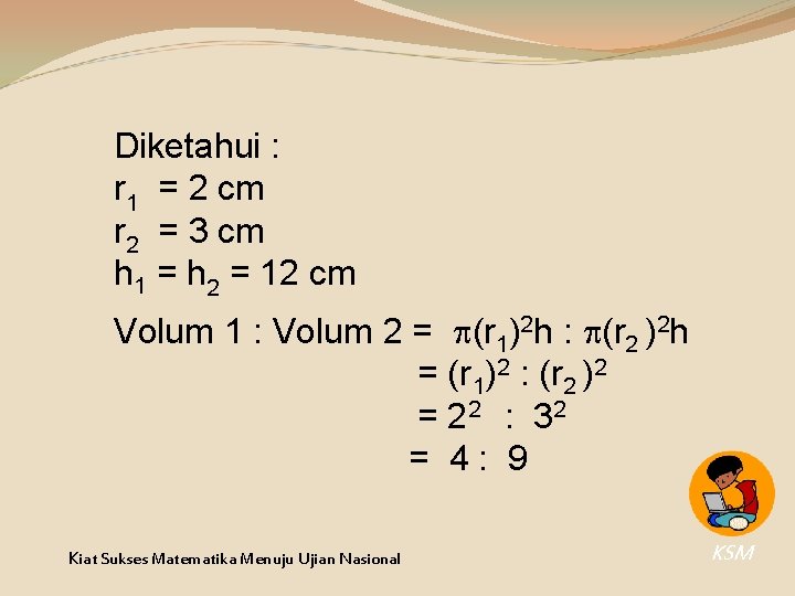 Diketahui : r 1 = 2 cm r 2 = 3 cm h 1 Diketahui : r 1 = 2 cm r 2 = 3 cm h 1