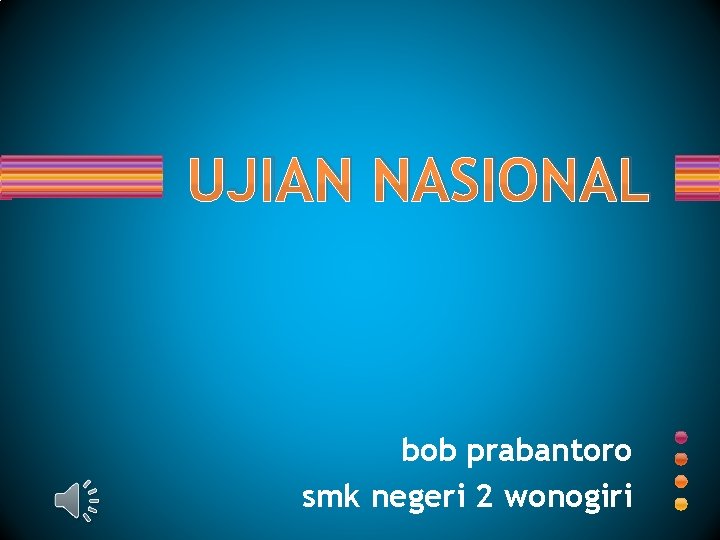 UJIAN NASIONAL bob prabantoro smk negeri 2 wonogiri 