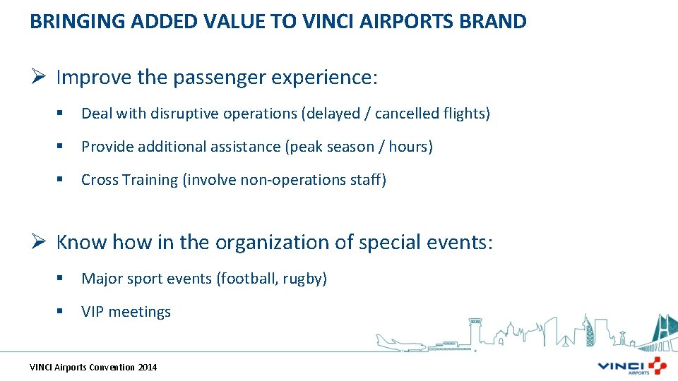 BRINGING ADDED VALUE TO VINCI AIRPORTS BRAND Ø Improve the passenger experience: § Deal