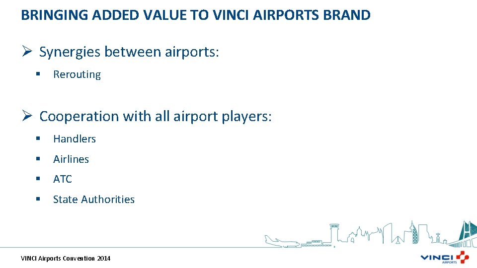 BRINGING ADDED VALUE TO VINCI AIRPORTS BRAND Ø Synergies between airports: § Rerouting Ø