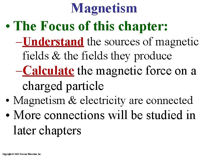 Magnetism • The Focus of this chapter: –Understand the sources of magnetic fields &
