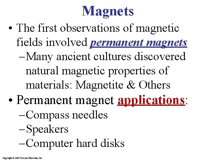 Magnets • The first observations of magnetic fields involved permanent magnets – Many ancient