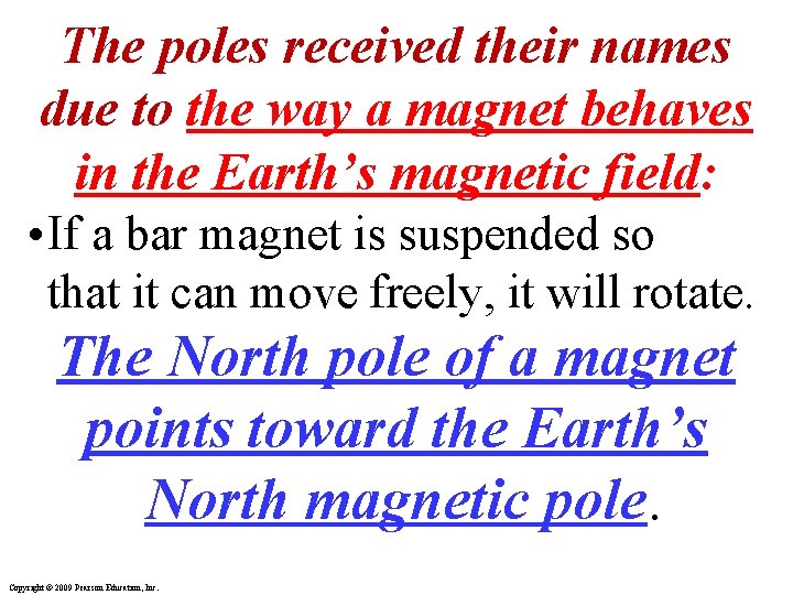 The poles received their names due to the way a magnet behaves in the