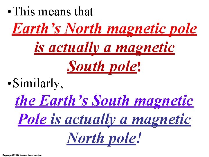  • This means that Earth’s North magnetic pole is actually a magnetic South