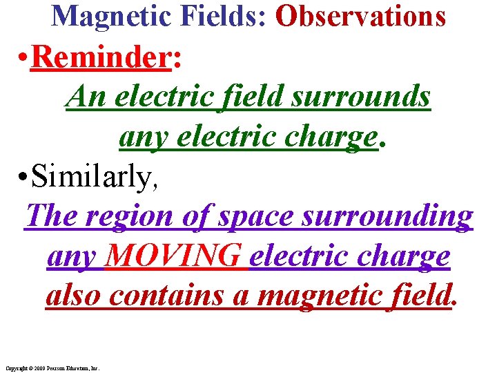 Magnetic Fields: Observations • Reminder: An electric field surrounds any electric charge. • Similarly,
