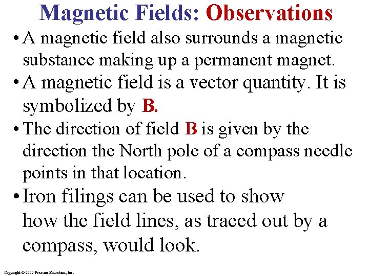 Magnetic Fields: Observations • A magnetic field also surrounds a magnetic substance making up