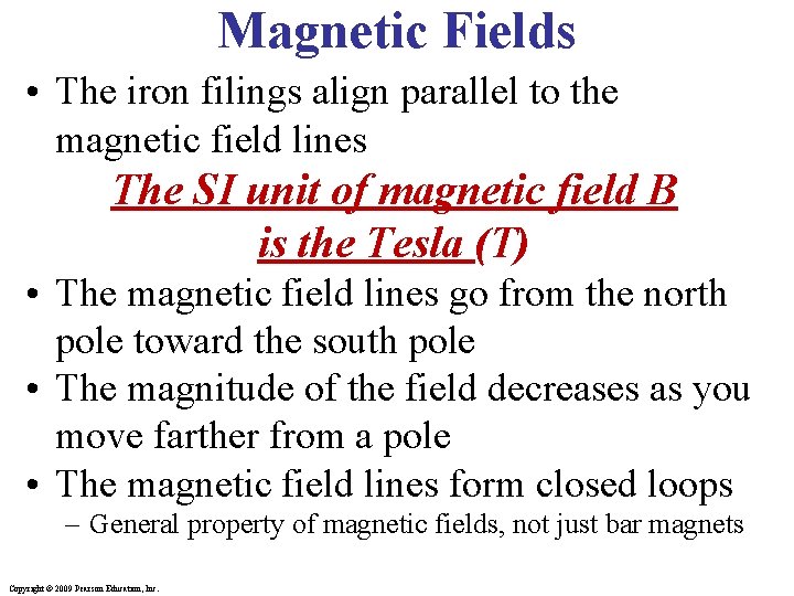 Magnetic Fields • The iron filings align parallel to the magnetic field lines The