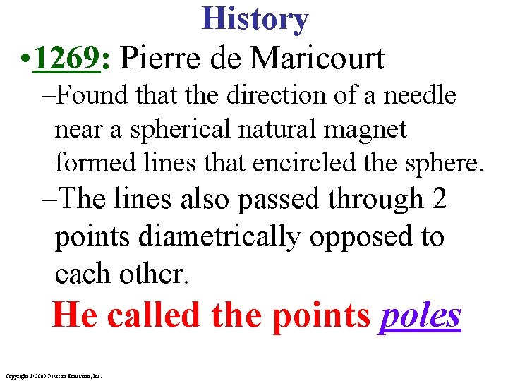History • 1269: Pierre de Maricourt –Found that the direction of a needle near