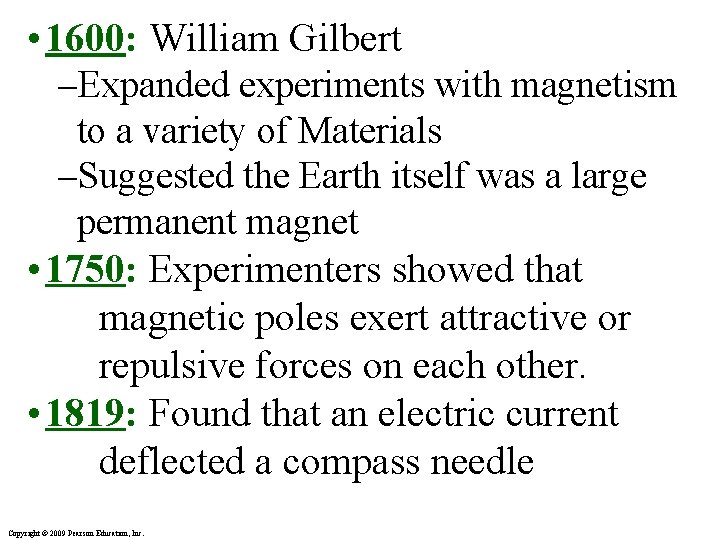  • 1600: William Gilbert –Expanded experiments with magnetism to a variety of Materials