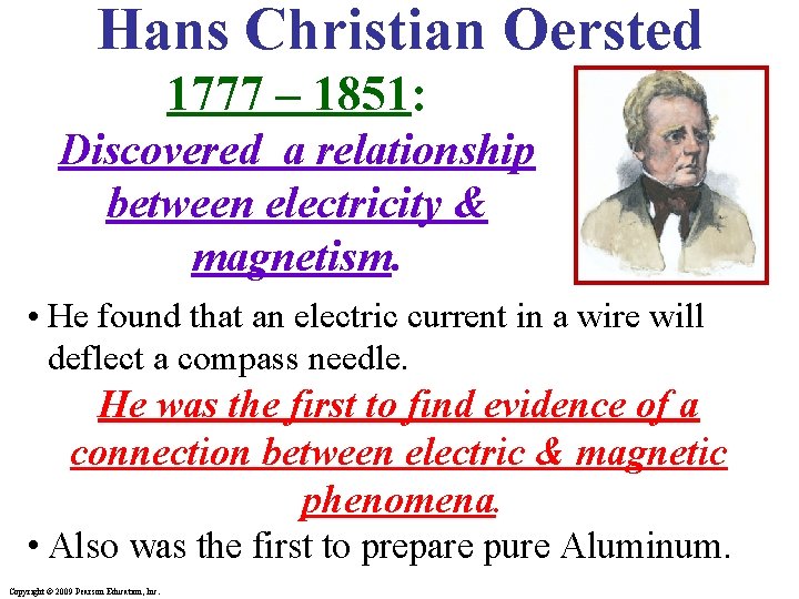 Hans Christian Oersted 1777 – 1851: Discovered a relationship between electricity & magnetism. •