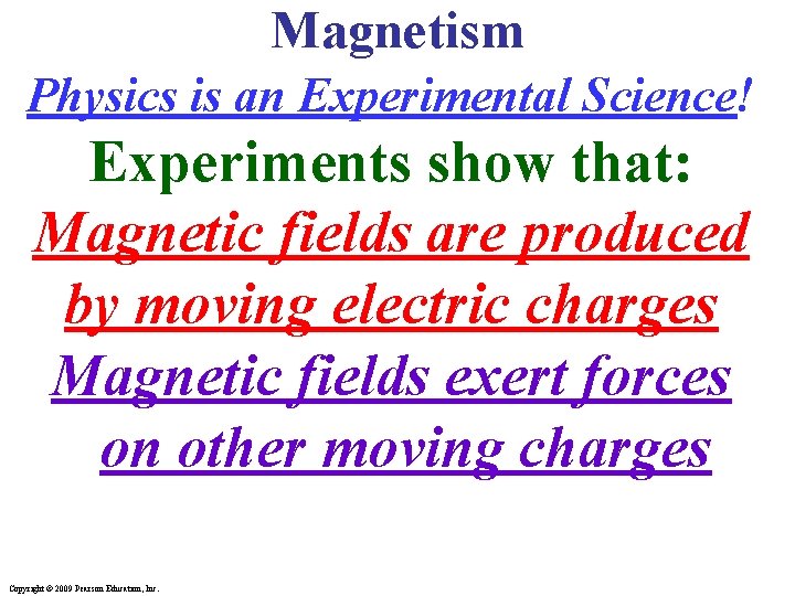 Magnetism Physics is an Experimental Science! Experiments show that: Magnetic fields are produced by