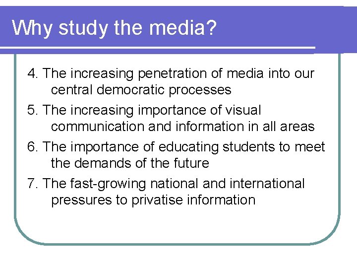 Why study the media? 4. The increasing penetration of media into our central democratic Why study the media? 4. The increasing penetration of media into our central democratic