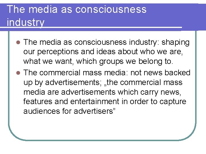 The media as consciousness industry: shaping our perceptions and ideas about who we are, The media as consciousness industry: shaping our perceptions and ideas about who we are,