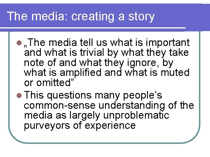 The media: creating a story l „The media tell us what is important and The media: creating a story l „The media tell us what is important and