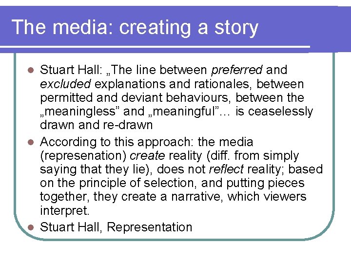 The media: creating a story Stuart Hall: „The line between preferred and excluded explanations The media: creating a story Stuart Hall: „The line between preferred and excluded explanations