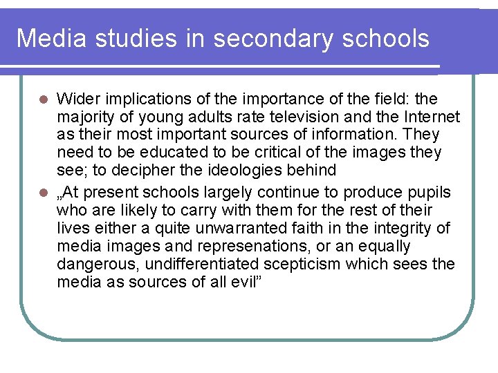 Media studies in secondary schools Wider implications of the importance of the field: the Media studies in secondary schools Wider implications of the importance of the field: the