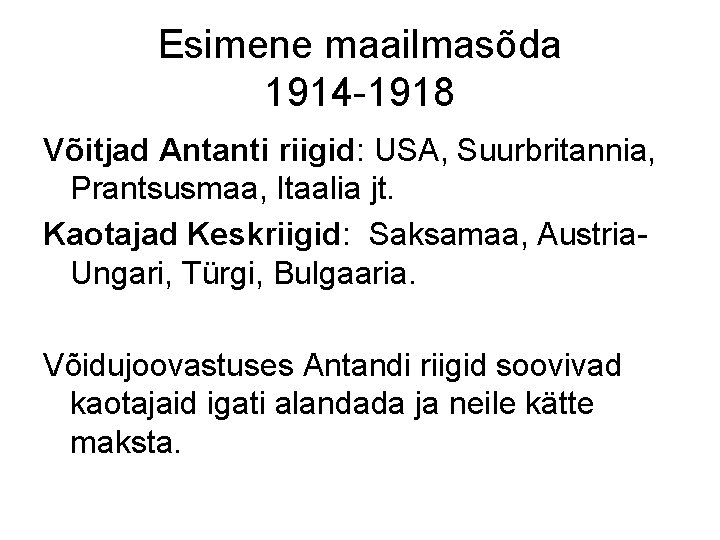 Esimene maailmasõda 1914 -1918 Võitjad Antanti riigid: USA, Suurbritannia, Prantsusmaa, Itaalia jt. Kaotajad Keskriigid: