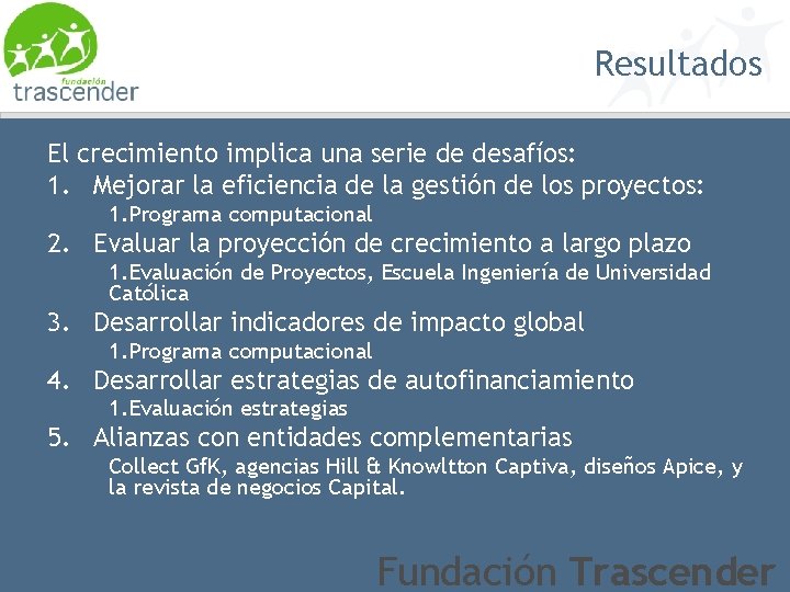 Resultados El crecimiento implica una serie de desafíos: 1. Mejorar la eficiencia de la