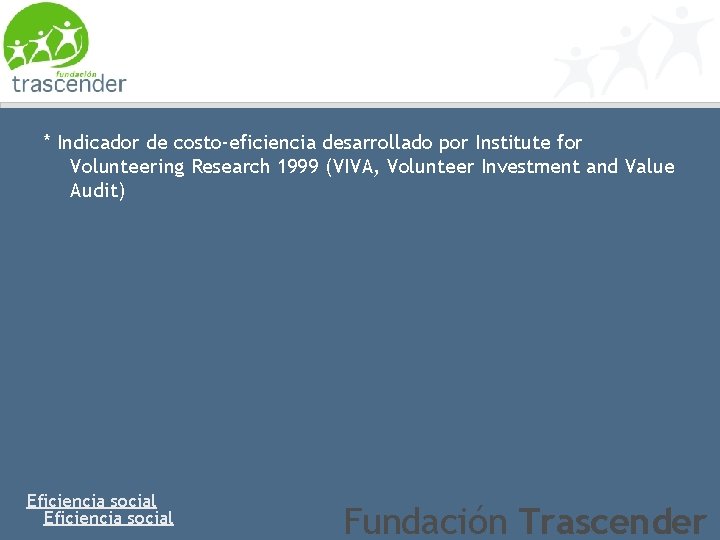 * Indicador de costo-eficiencia desarrollado por Institute for Volunteering Research 1999 (VIVA, Volunteer Investment