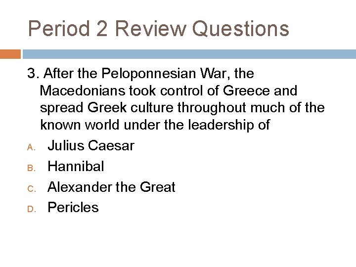 Period 2 Review Questions 3. After the Peloponnesian War, the Macedonians took control of