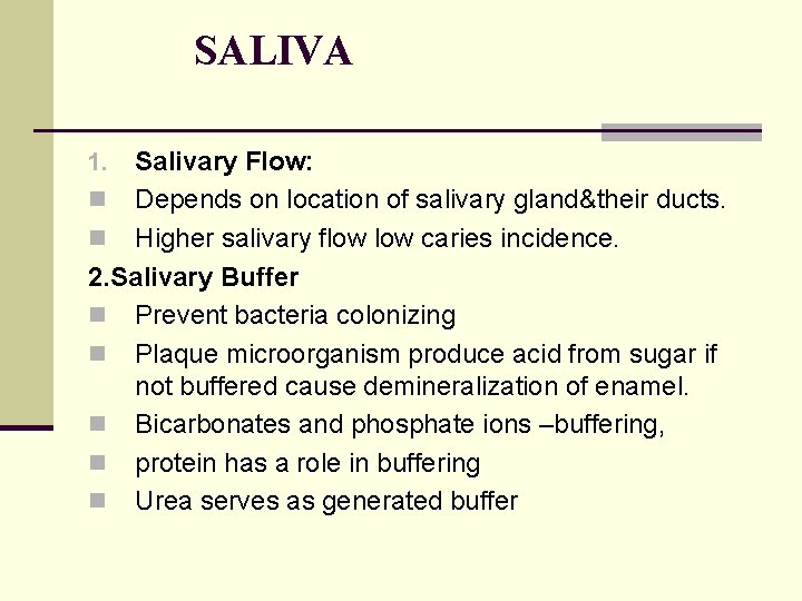 SALIVA Salivary Flow: n Depends on location of salivary gland&their ducts. n Higher salivary