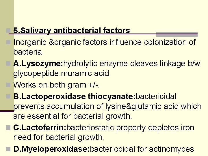 n 5. Salivary antibacterial factors n Inorganic &organic factors influence colonization of bacteria. n