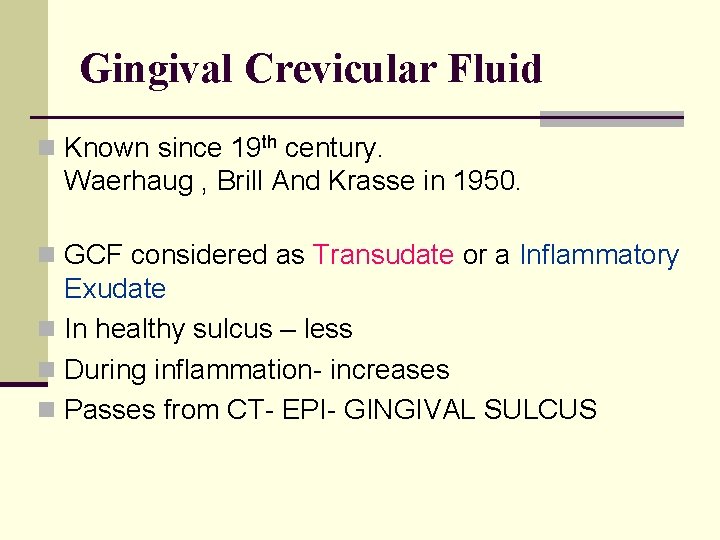 Gingival Crevicular Fluid n Known since 19 th century. Waerhaug , Brill And Krasse