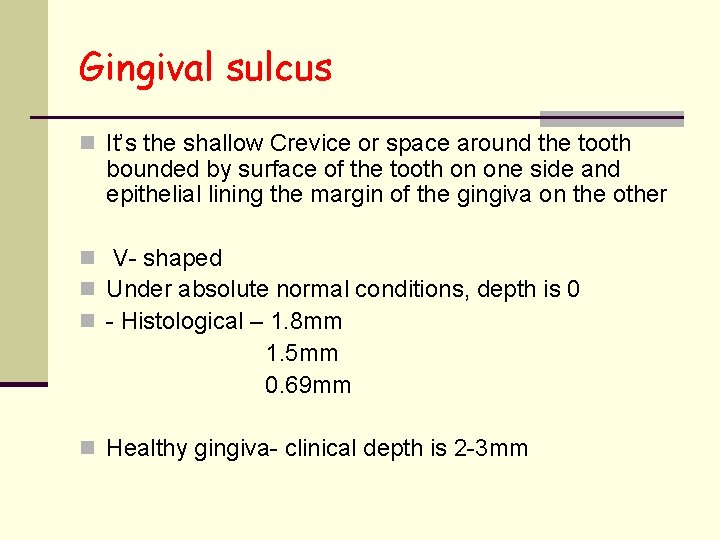 Gingival sulcus n It’s the shallow Crevice or space around the tooth bounded by