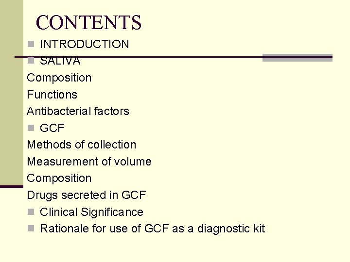 CONTENTS n INTRODUCTION n SALIVA Composition Functions Antibacterial factors n GCF Methods of collection