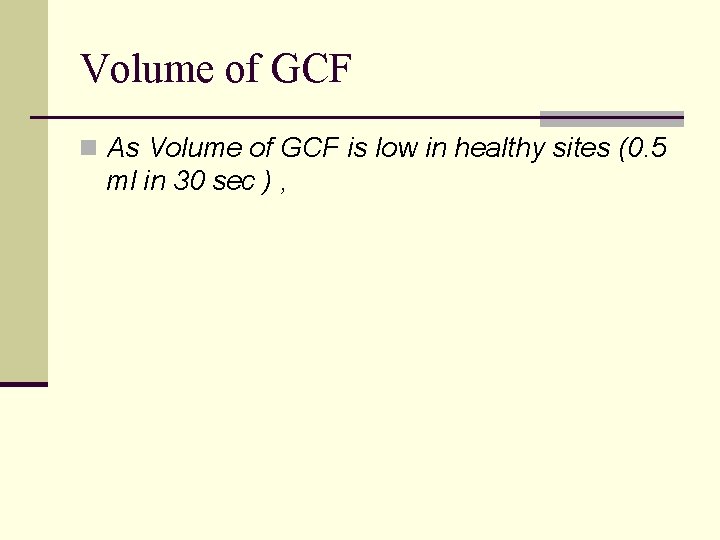 Volume of GCF n As Volume of GCF is low in healthy sites (0.