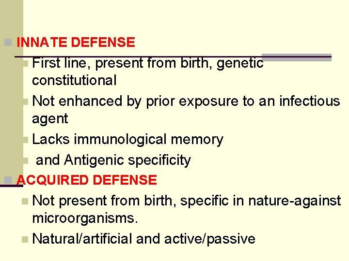 n INNATE DEFENSE n First line, present from birth, genetic constitutional n Not enhanced