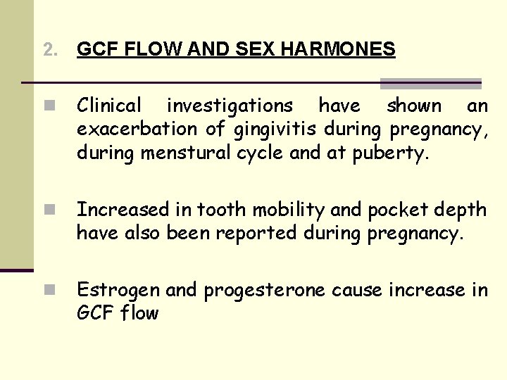2. GCF FLOW AND SEX HARMONES n Clinical investigations have shown an exacerbation of
