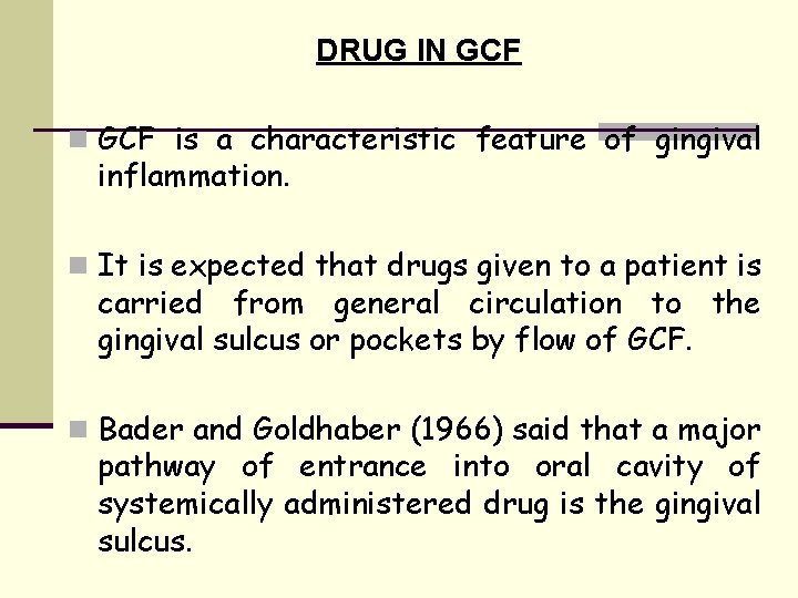 DRUG IN GCF n GCF is a characteristic feature of gingival inflammation. n It