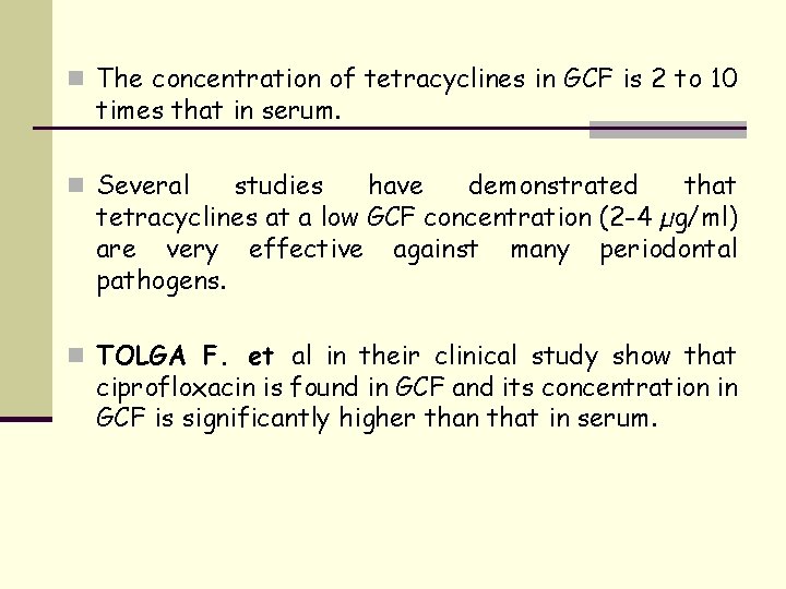 n The concentration of tetracyclines in GCF is 2 to 10 times that in