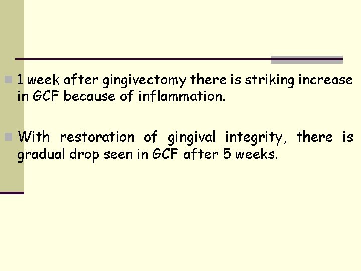 n 1 week after gingivectomy there is striking increase in GCF because of inflammation.