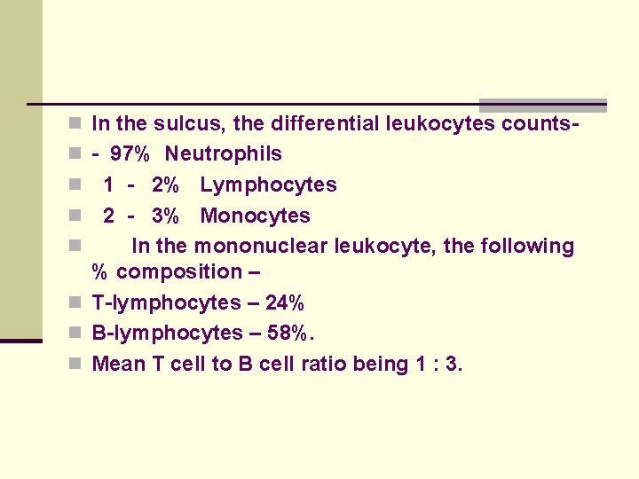 n In the sulcus, the differential leukocytes countsn - 97% Neutrophils 1 - 2%